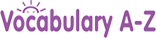 Vocabulary A-Z Vocabulary A-Z
